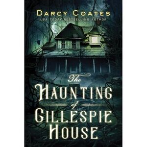 The Haunting of Gillespie House -- Darcy Coates